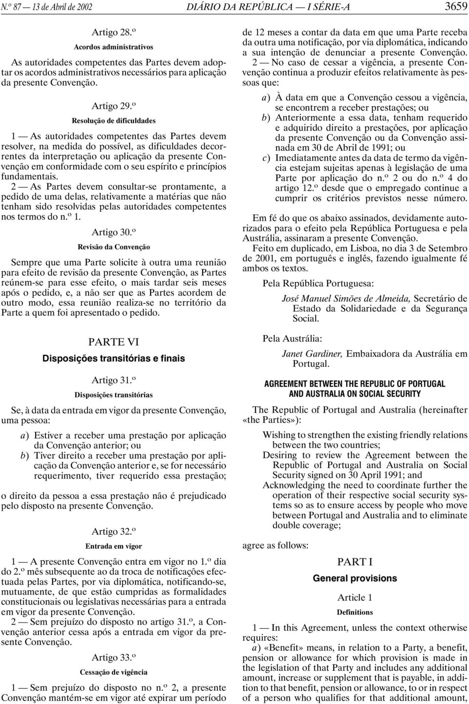 o Resolução de dificuldades 1 As autoridades competentes das Partes devem resolver, na medida do possível, as dificuldades decorrentes da interpretação ou aplicação da presente Convenção em