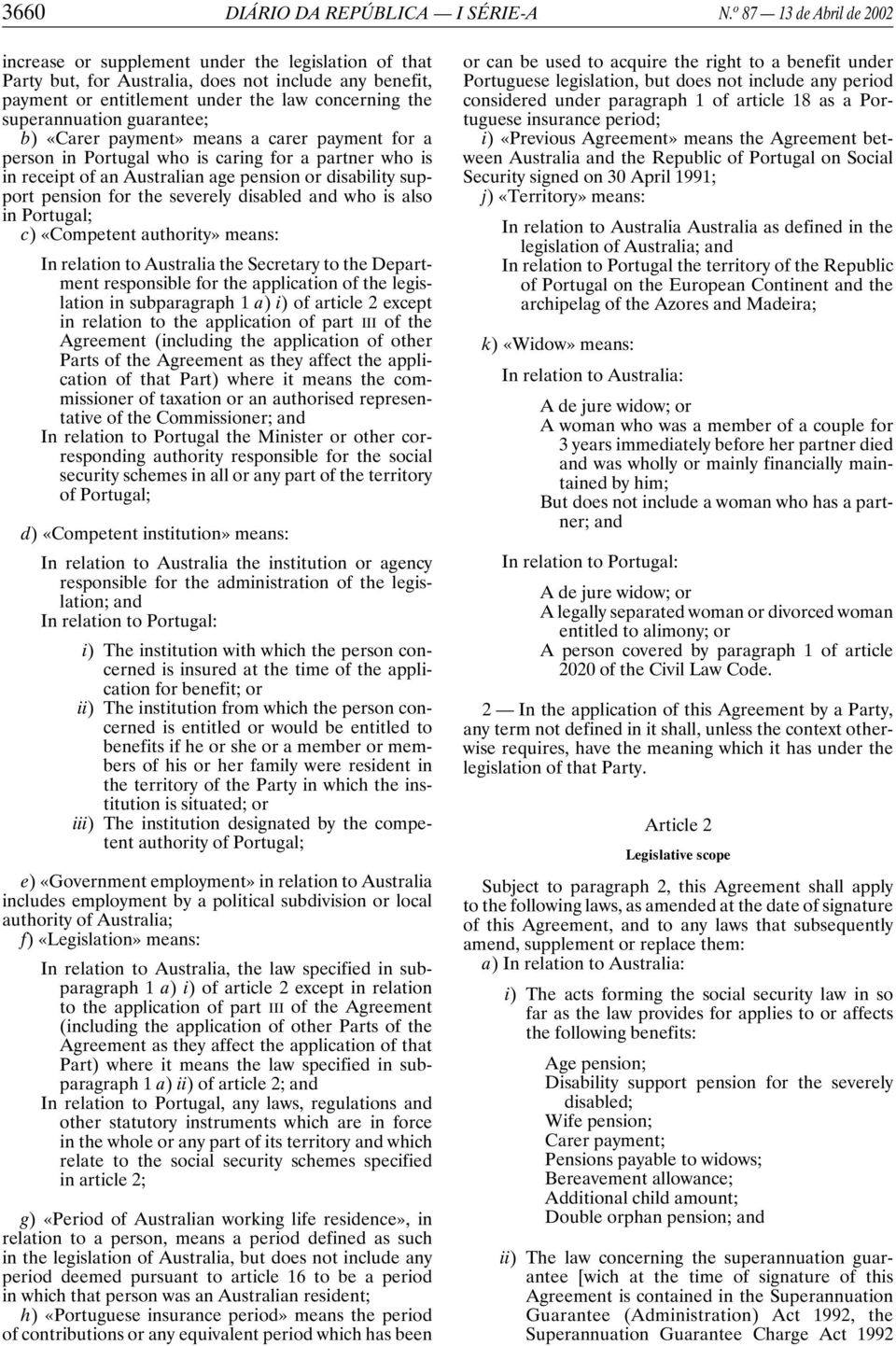 superannuation guarantee; b) «Carer payment» means a carer payment for a person in Portugal who is caring for a partner who is in receipt of an Australian age pension or disability support pension