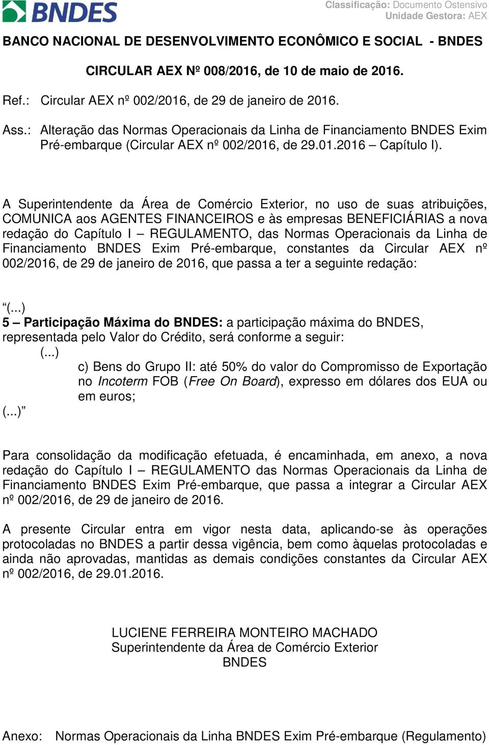 A Superintendente da Área de Comércio Exterior, no uso de suas atribuições, COMUNICA aos AGENTES FINANCEIROS e às empresas BENEFICIÁRIAS a nova redação do Capítulo I REGULAMENTO, das Normas