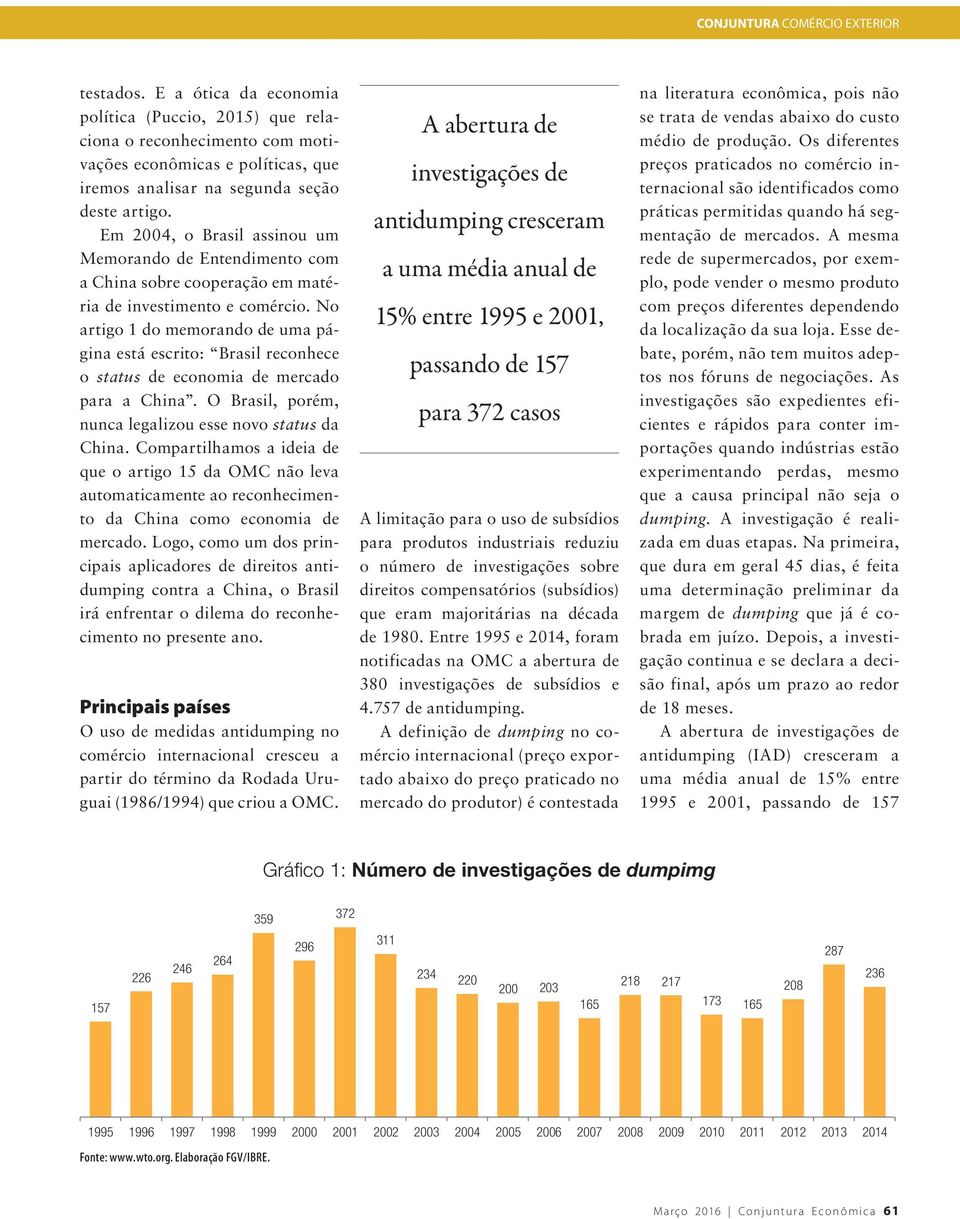 No artigo 1 do memorando de uma página está escrito: Brasil reconhece o status de economia de mercado para a China. O Brasil, porém, nunca legalizou esse novo status da China.