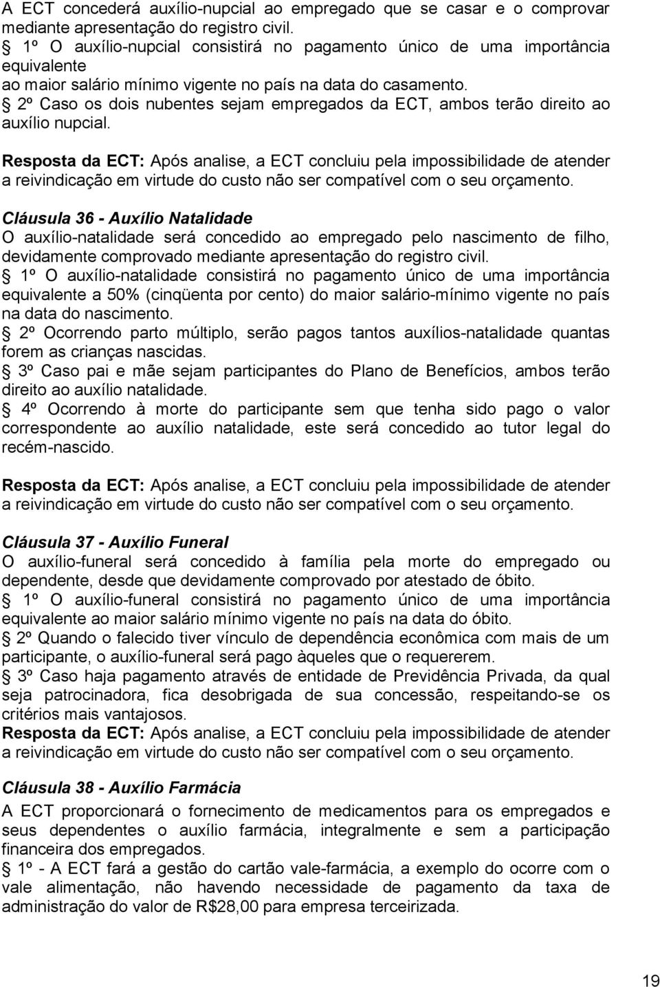 2º Caso os dois nubentes sejam empregados da ECT, ambos terão direito ao auxílio nupcial.