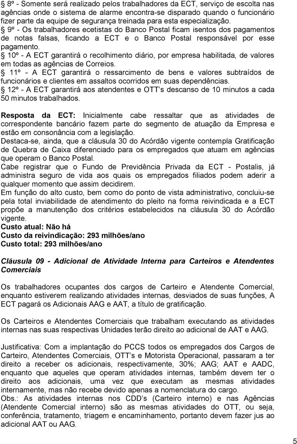 10º - A ECT garantirá o recolhimento diário, por empresa habilitada, de valores em todas as agências de Correios.