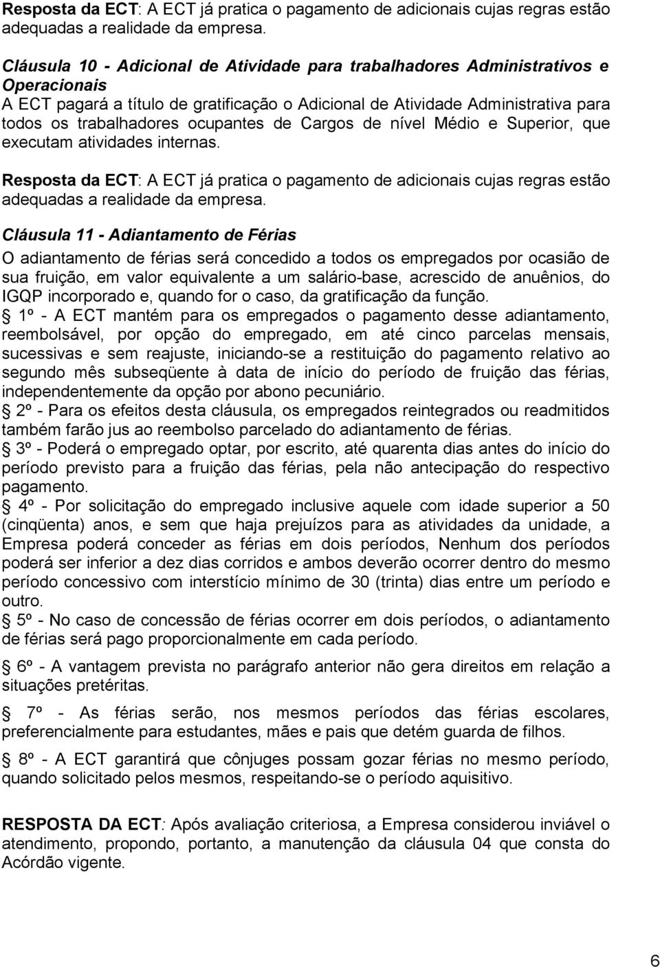 ocupantes de Cargos de nível Médio e Superior, que executam atividades internas.