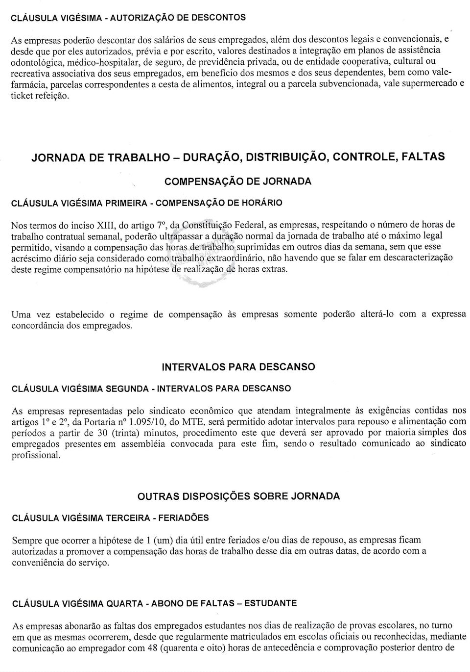 dos seus empregados, em beneficio dos mesmos e dos seus dependentes, bem como valefarmácia, parcelas correspondentes a cesta de alimentos, integral ou a parcela subvencionada, vale supermercado e