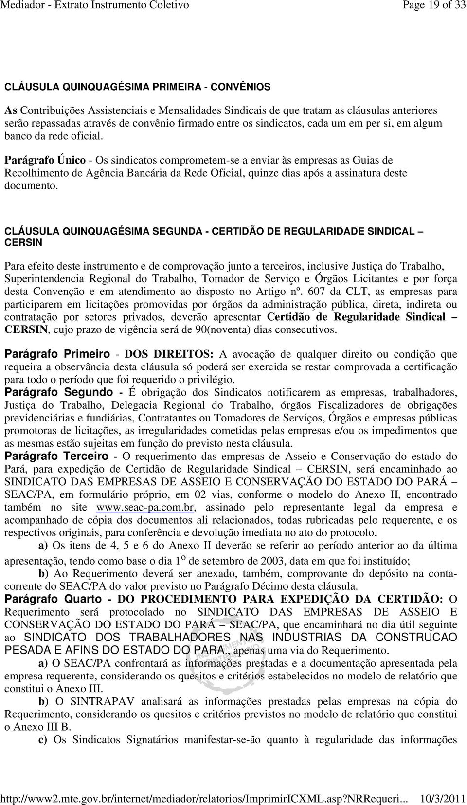 Parágrafo Único - Os sindicatos comprometem-se a enviar às empresas as Guias de Recolhimento de Agência Bancária da Rede Oficial, quinze dias após a assinatura deste documento.