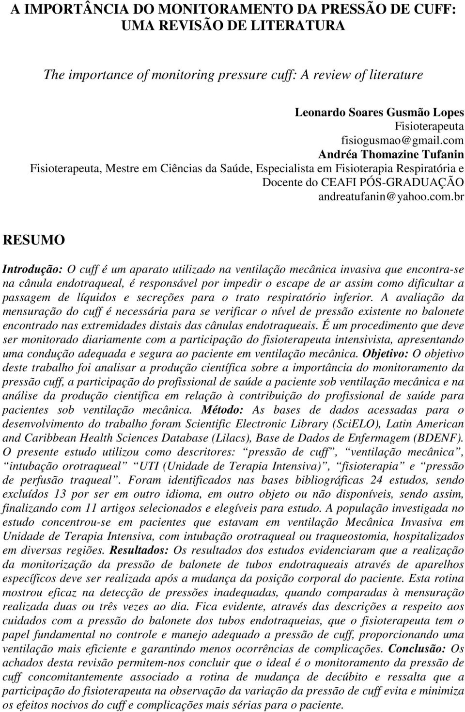 Andréa Thomazine Tufanin Fisioterapeuta, Mestre em Ciências da Saúde, Especialista em Fisioterapia Respiratória e Docente do CEAFI PÓS-GRADUAÇÃO andreatufanin@yahoo.com.