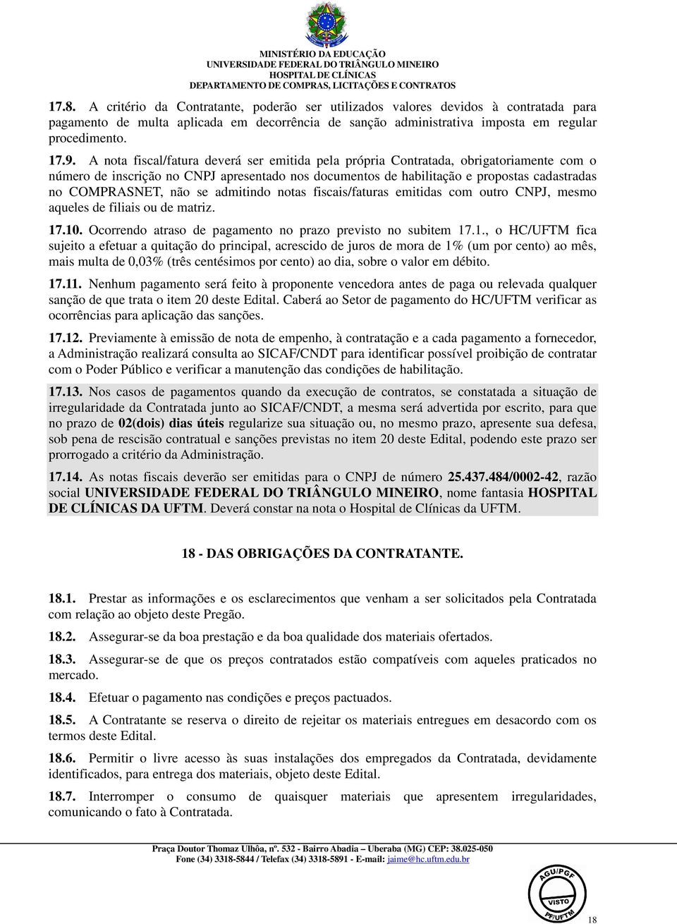 não se admitindo notas fiscais/faturas emitidas com outro CNPJ, mesmo aqueles de filiais ou de matriz. 17