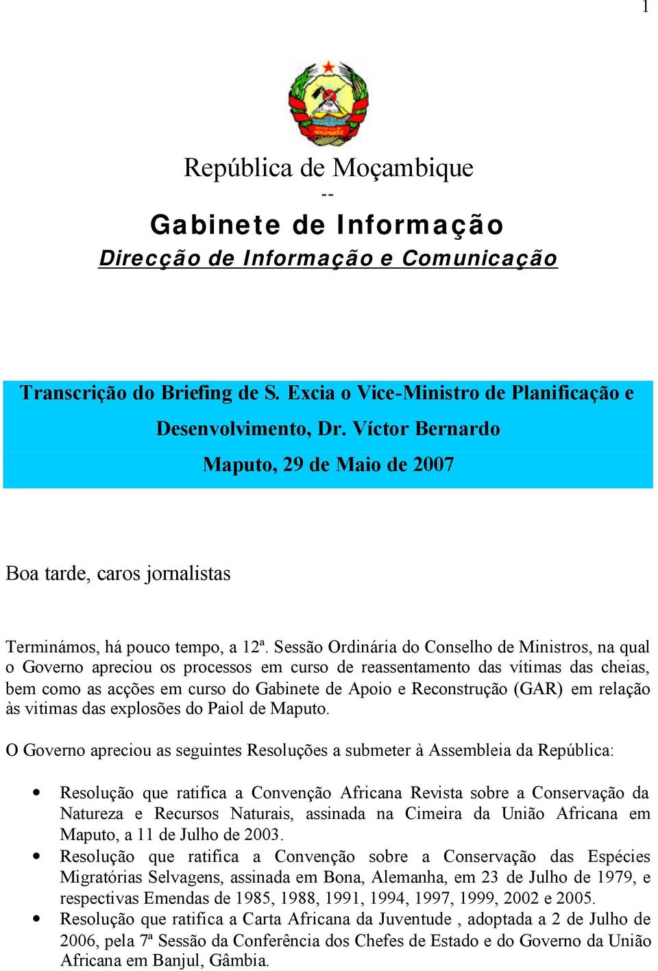 Sessão Ordinária do Conselho de Ministros, na qual o Governo apreciou os processos em curso de reassentamento das vítimas das cheias, bem como as acções em curso do Gabinete de Apoio e Reconstrução