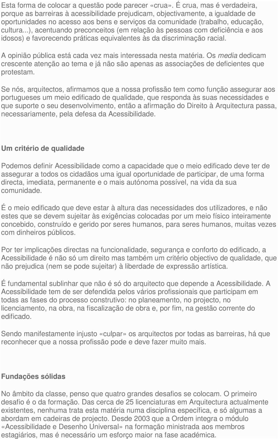 ..), acentuando preconceitos (em relação às pessoas com deficiência e aos idosos) e favorecendo práticas equivalentes às da discriminação racial.