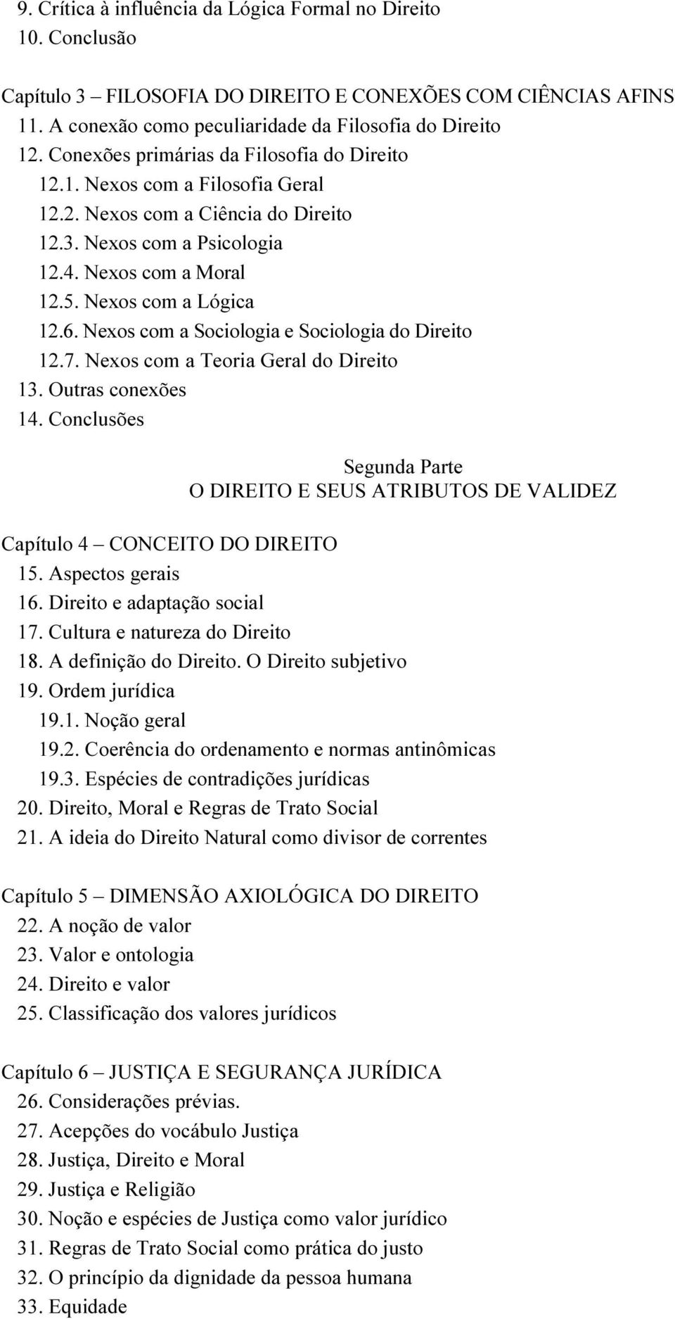 Nexos com a Sociologia e Sociologia do Direito 12.7. Nexos com a Teoria Geral do Direito 13. Outras conexões 14.