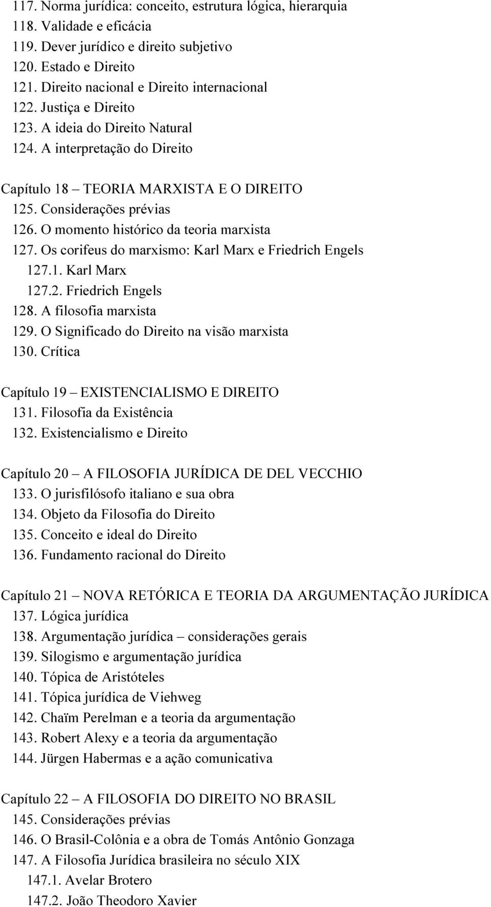 Os corifeus do marxismo: Karl Marx e Friedrich Engels 127.1. Karl Marx 127.2. Friedrich Engels 128. A filosofia marxista 129. O Significado do Direito na visão marxista 130.