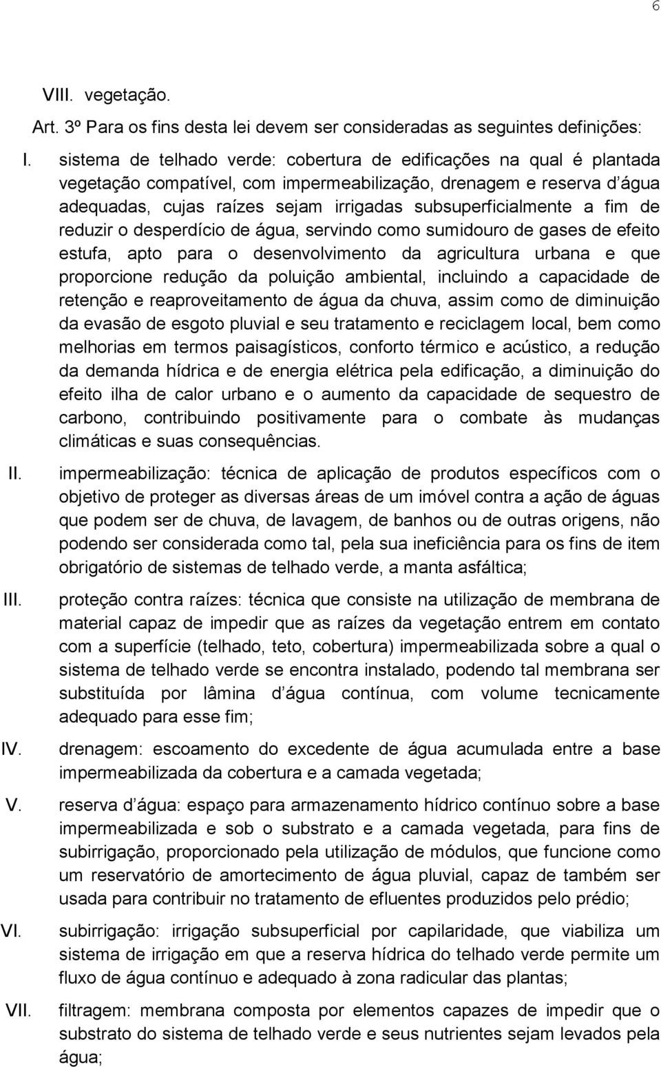 subsuperficialmente a fim de reduzir o desperdício de água, servindo como sumidouro de gases de efeito estufa, apto para o desenvolvimento da agricultura urbana e que proporcione redução da poluição