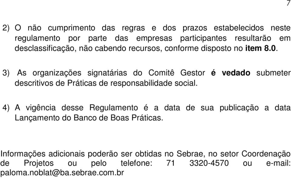 3) As organizações signatárias do Comitê Gestor é vedado submeter descritivos de Práticas de responsabilidade social.