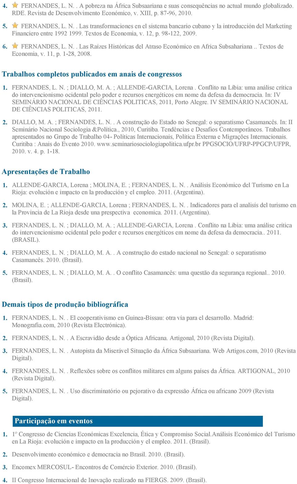 Trabalhos completos publicados em anais de congressos 1. FERNANDES, L. N. ; DIALLO, M. A. ; ALLENDE-GARCIA, Lorena.