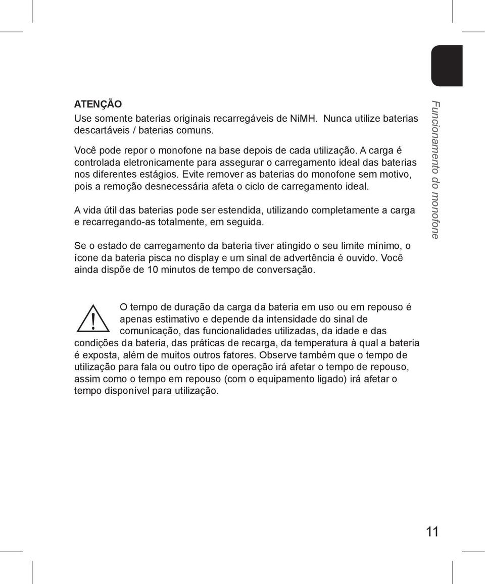 Evite remover as baterias do monofone sem motivo, pois a remoção desnecessária afeta o ciclo de carregamento ideal.