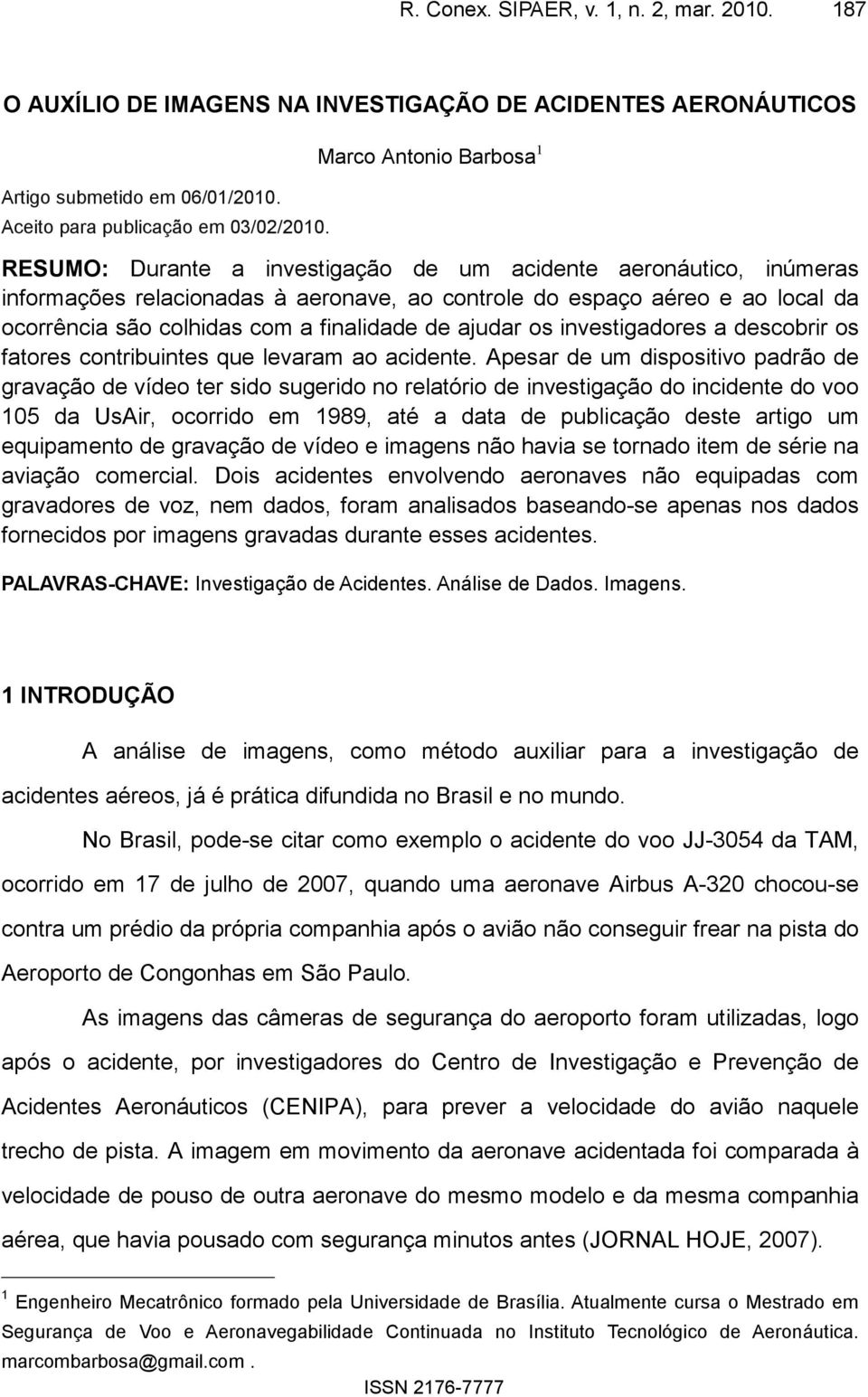 a finalidade de ajudar os investigadores a descobrir os fatores contribuintes que levaram ao acidente.