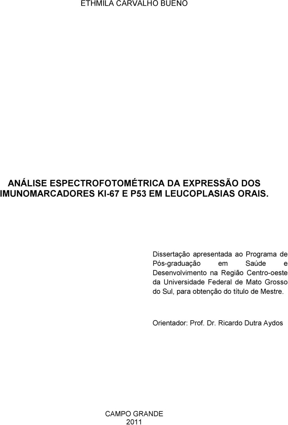 Dissertação apresentada ao Programa de Pós-graduação em Saúde e Desenvolvimento na Região