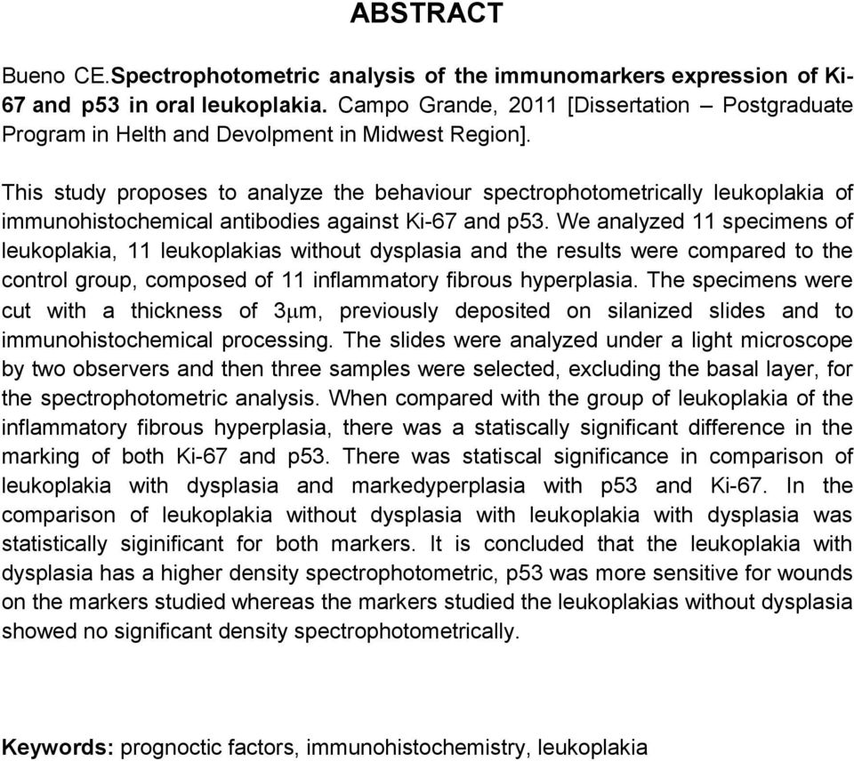 This study proposes to analyze the behaviour spectrophotometrically leukoplakia of immunohistochemical antibodies against Ki-67 and p53.