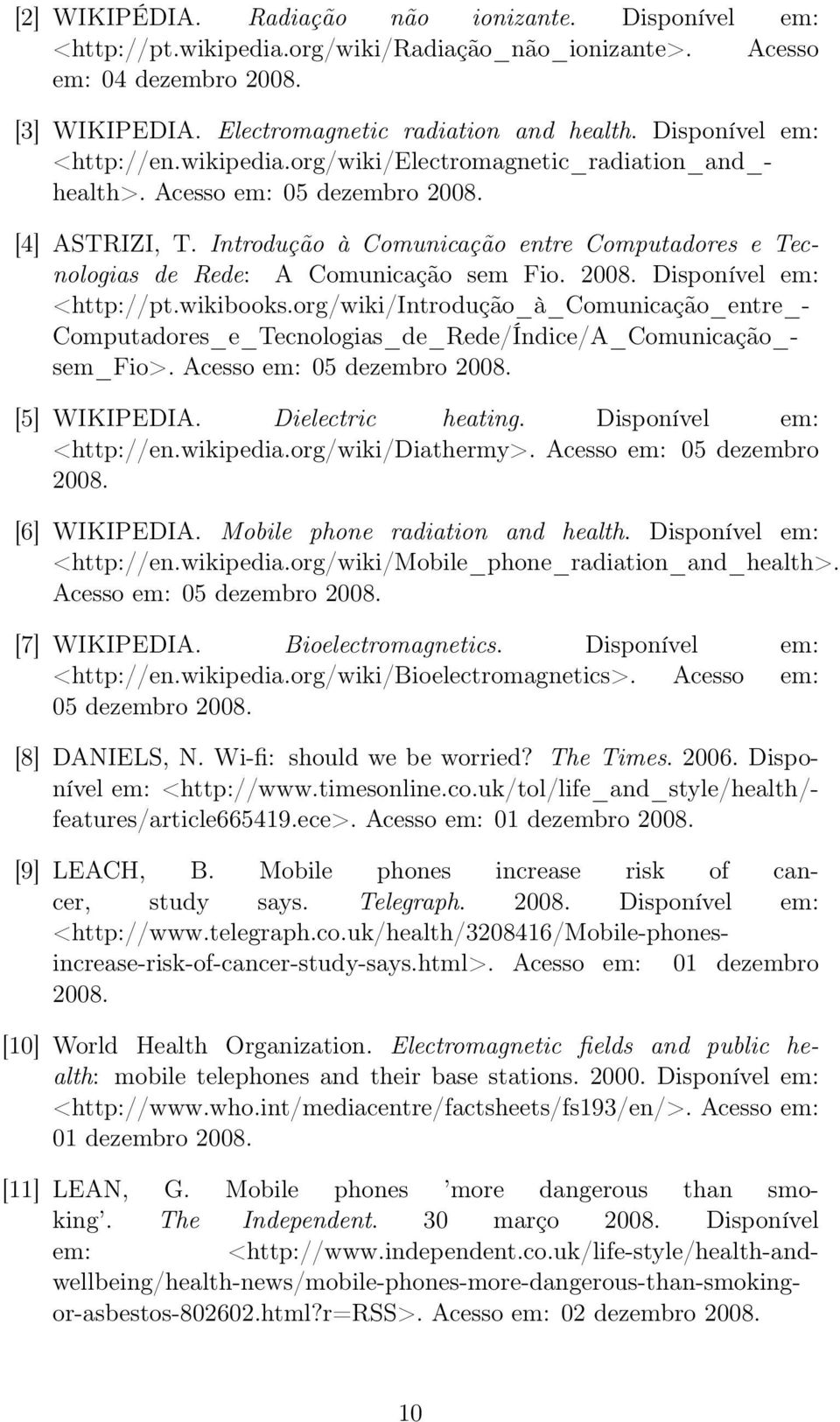 Introdução à Comunicação entre Computadores e Tecnologias de Rede: A Comunicação sem Fio. 2008. Disponível em: <http://pt.wikibooks.