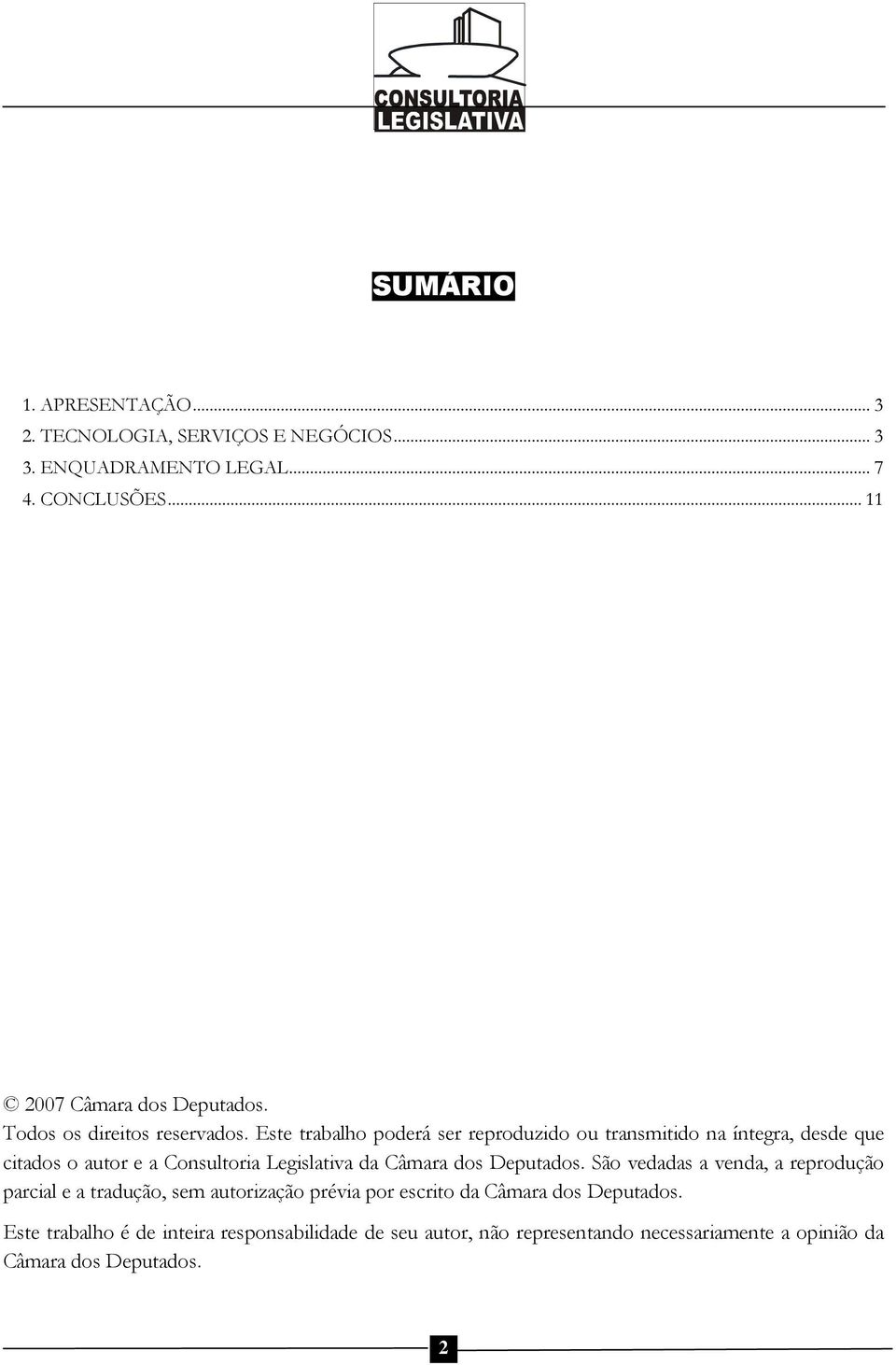 Este trabalho poderá ser reproduzido ou transmitido na íntegra, desde que citados o autor e a Consultoria Legislativa da Câmara dos