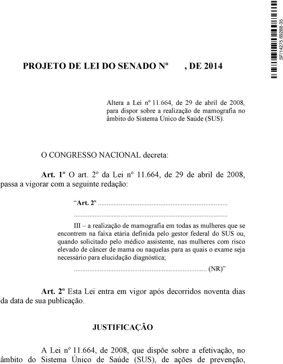 da Lei nº 11.664, de 29 de abril de 2008, passa a vigorar com a seguinte redação: Art. 2º.