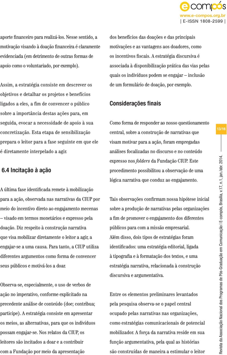 necessidade de apoio à sua concretização. Esta etapa de sensibilização prepara o leitor para a fase seguinte em que ele é diretamente interpelado a agir. 6.