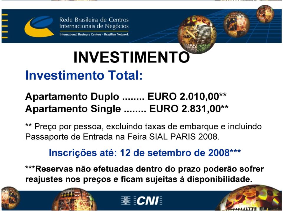 831,00** ** Preço por pessoa, excluindo taxas de embarque e incluindo Passaporte de Entrada