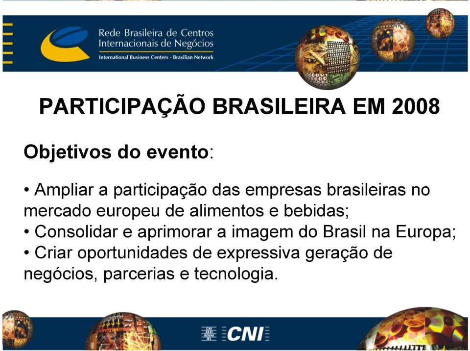 alimentos e bebidas; Consolidar e aprimorar a imagem do Brasil na