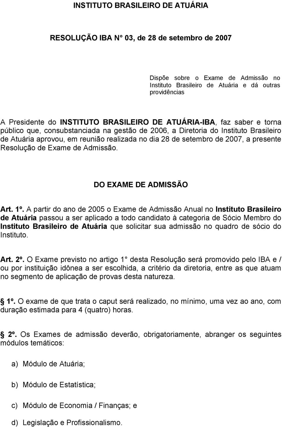 2007, a presente Resolução de Exame de Admissão. DO EXAME DE ADMISSÃO Art. 1º.