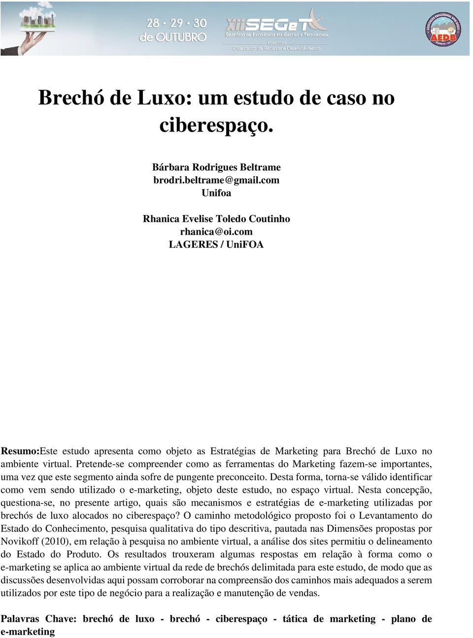 Pretende-se compreender como as ferramentas do Marketing fazem-se importantes, uma vez que este segmento ainda sofre de pungente preconceito.