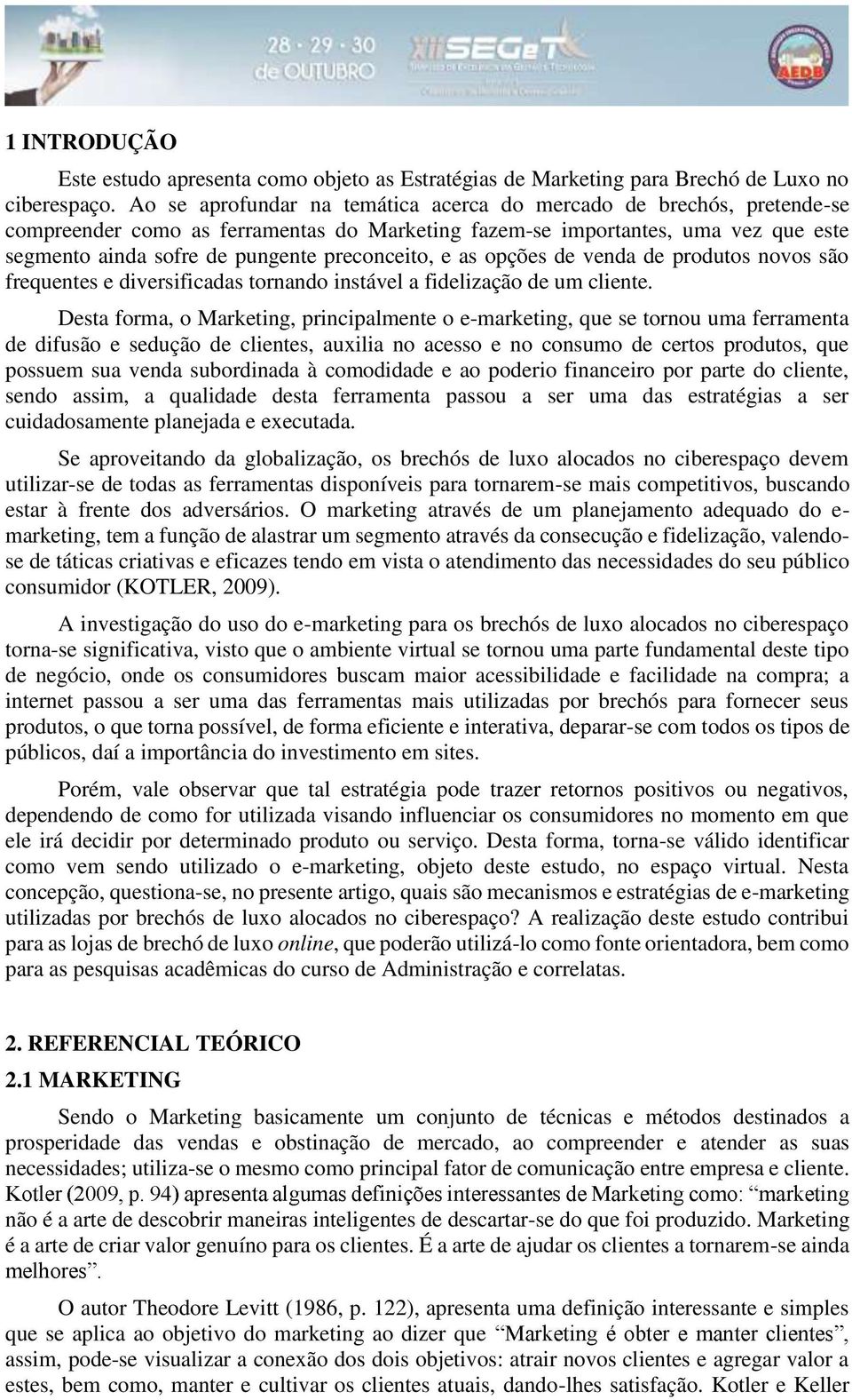 preconceito, e as opções de venda de produtos novos são frequentes e diversificadas tornando instável a fidelização de um cliente.