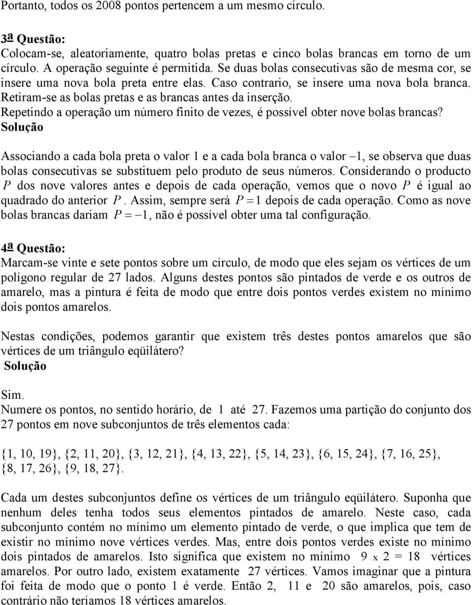 Repetindo a operação um número finito de vezes, é possível obter nove bolas brancas?