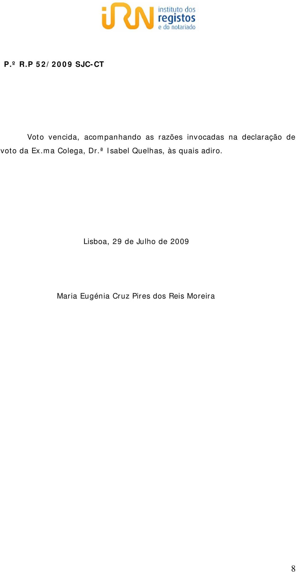 invocadas na declaração de voto da Ex.ma Colega, Dr.