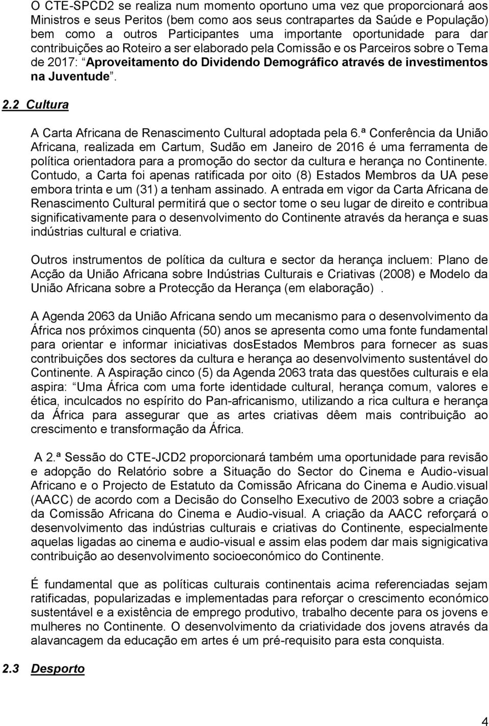 ª Conferência da União Africana, realizada em Cartum, Sudão em Janeiro de 2016 é uma ferramenta de política orientadora para a promoção do sector da cultura e herança no Continente.