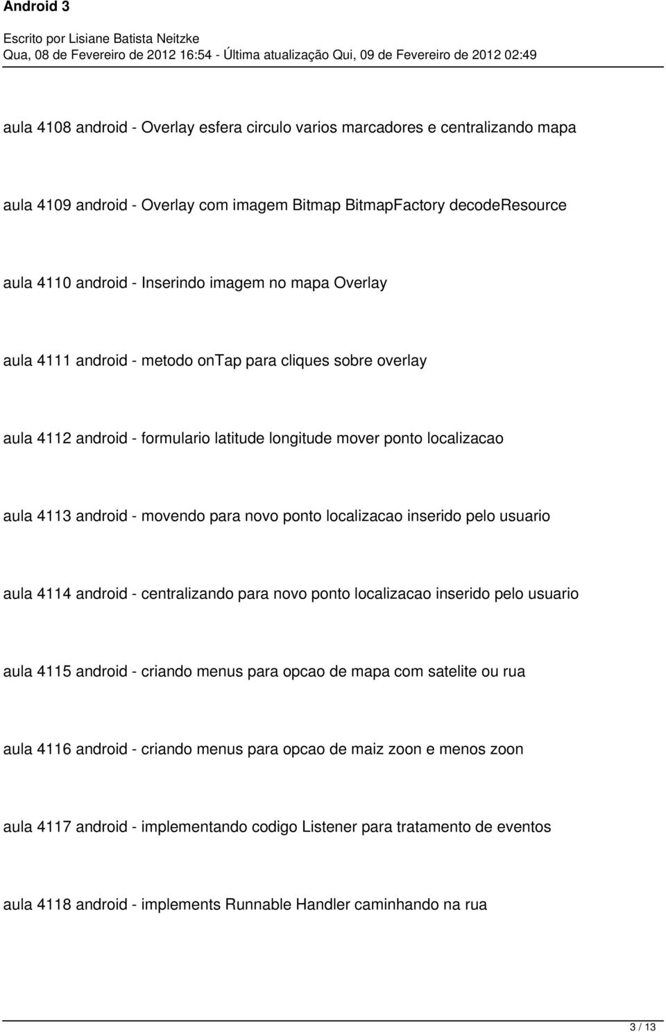 localizacao inserido pelo usuario aula 4114 android - centralizando para novo ponto localizacao inserido pelo usuario aula 4115 android - criando menus para opcao de mapa com satelite ou rua aula