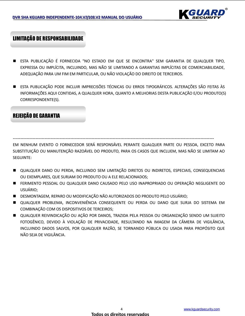 ALTERAÇÕES SÃO FEITAS ÀS INFORMAÇÕES AQUI CONTIDAS, A QUALQUER HORA, QUANTO A MELHORIAS DESTA PUBLICAÇÃO E/OU PRODUTO(S) CORRESPONDENTE(S).