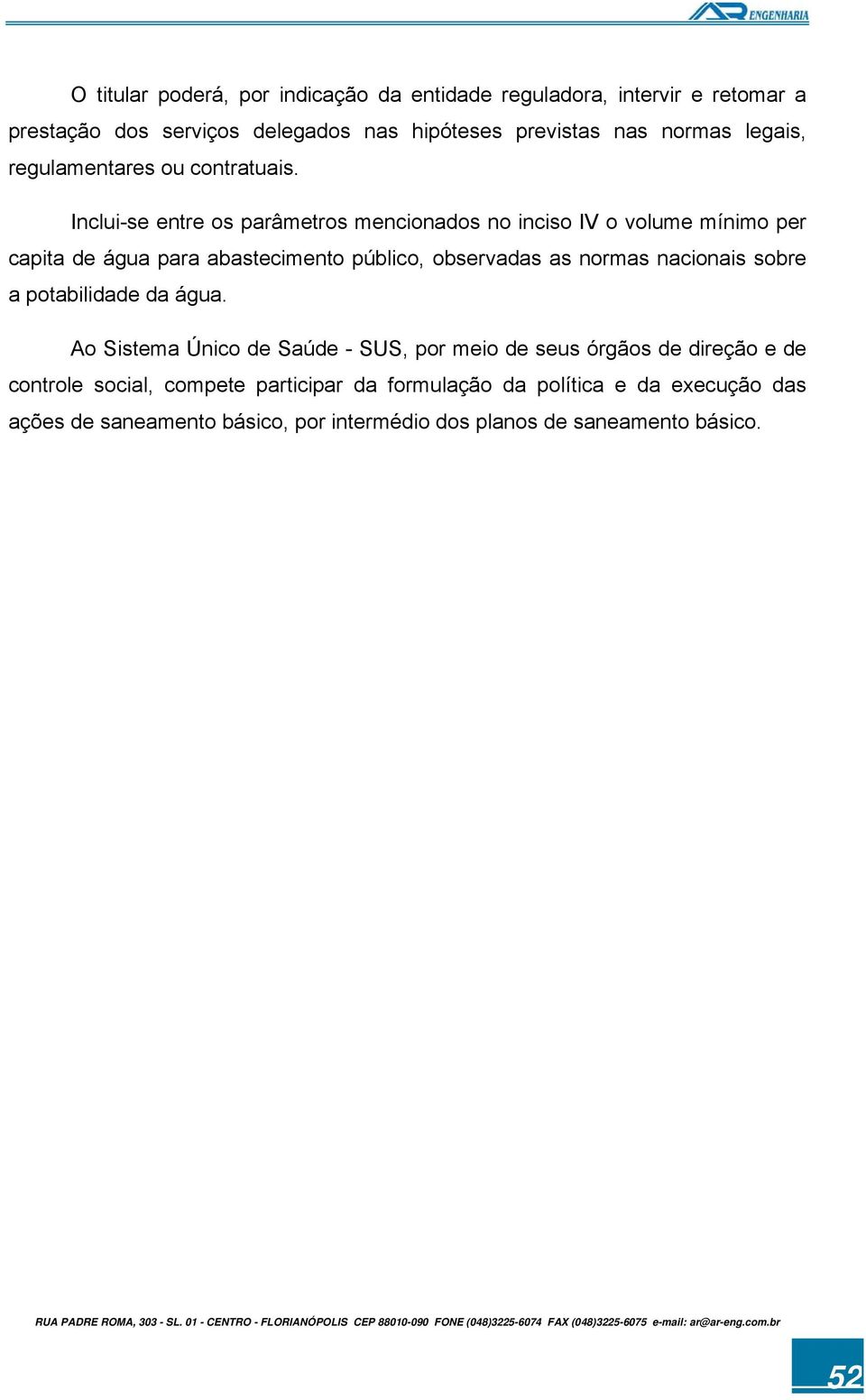 Inclui-se entre os parâmetros mencionados no inciso IV o volume mínimo per capita de água para abastecimento público, observadas as normas nacionais