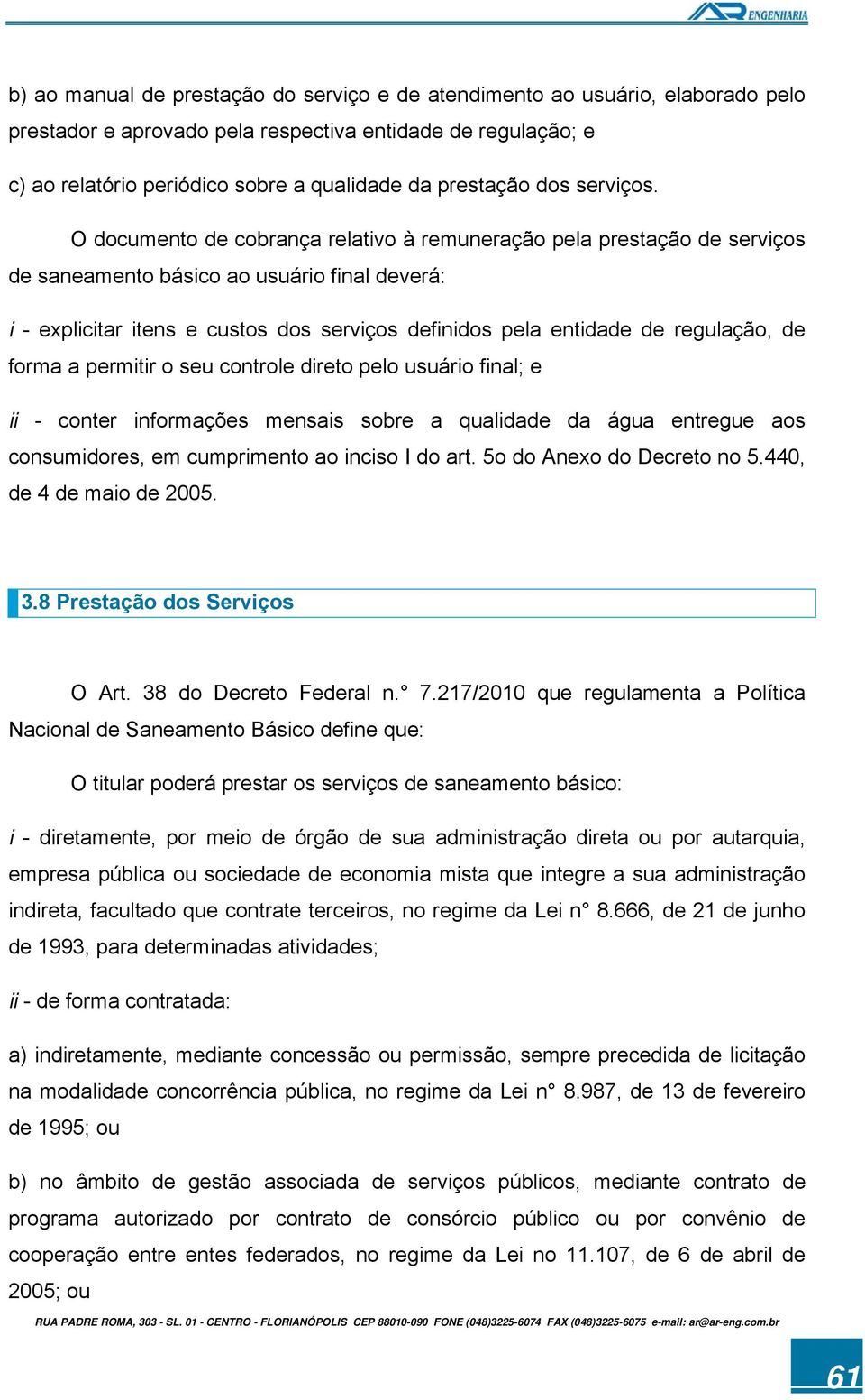 O documento de cobrança relativo à remuneração pela prestação de serviços de saneamento básico ao usuário final deverá: i - explicitar itens e custos dos serviços definidos pela entidade de