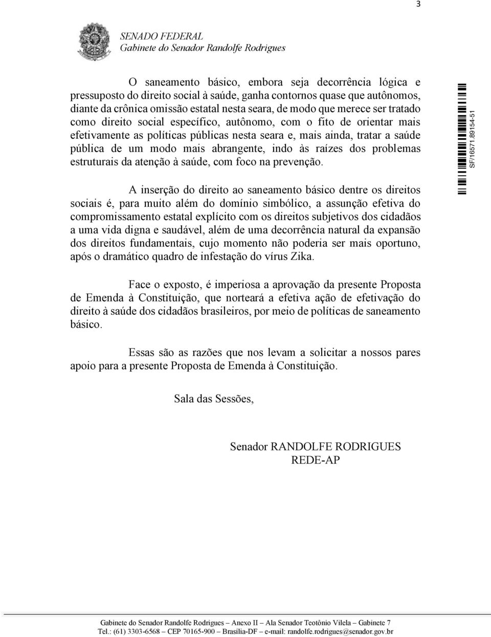 às raízes dos problemas estruturais da atenção à saúde, com foco na prevenção.