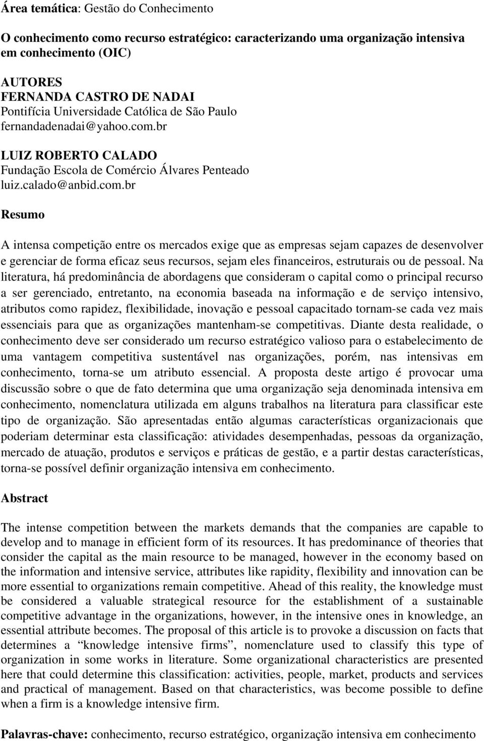 br LUIZ ROBERTO CALADO Fundação Escola de Comércio Álvares Penteado luiz.calado@anbid.com.