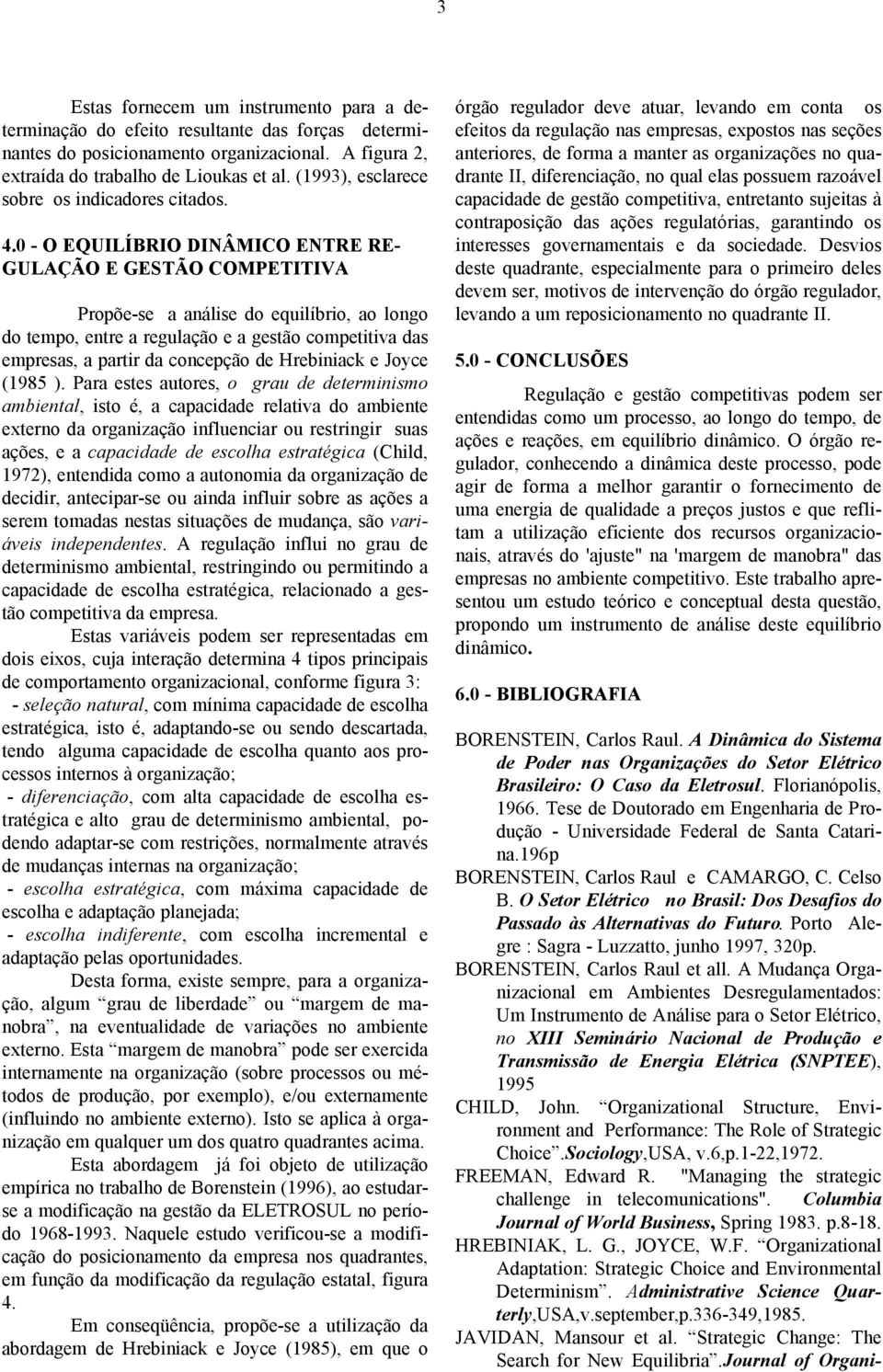 0 - O EQUILÍBRIO DINÂMICO ENTRE RE- GULAÇÃO E GESTÃO COMPETITIVA Propõe-se nálise do equilíbrio, o longo do tempo, entre regulção e gestão competitiv ds empress, prtir d concepção de Hrebinick e