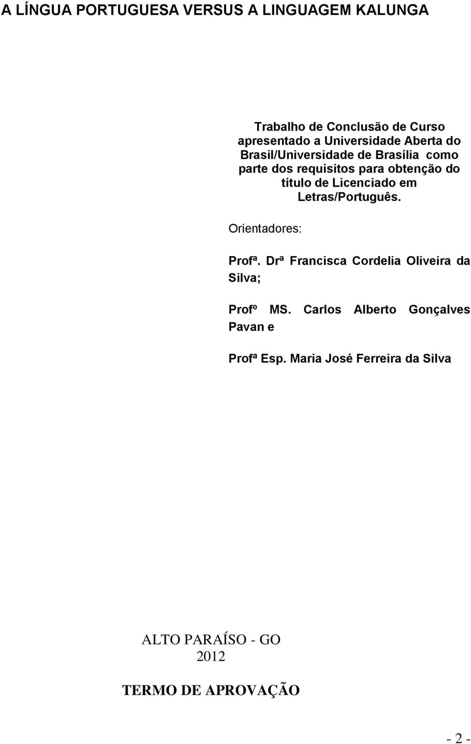 em Letras/Português. Orientadores: Profª. Drª Francisca Cordelia Oliveira da Silva; Profº MS.