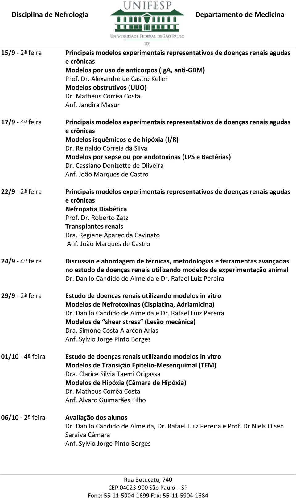 Jandira Masur 17/9-4ª feira Principais modelos experimentais representativos de doenças renais agudas e crônicas Modelos isquêmicos e de hipóxia (I/R) Dr.