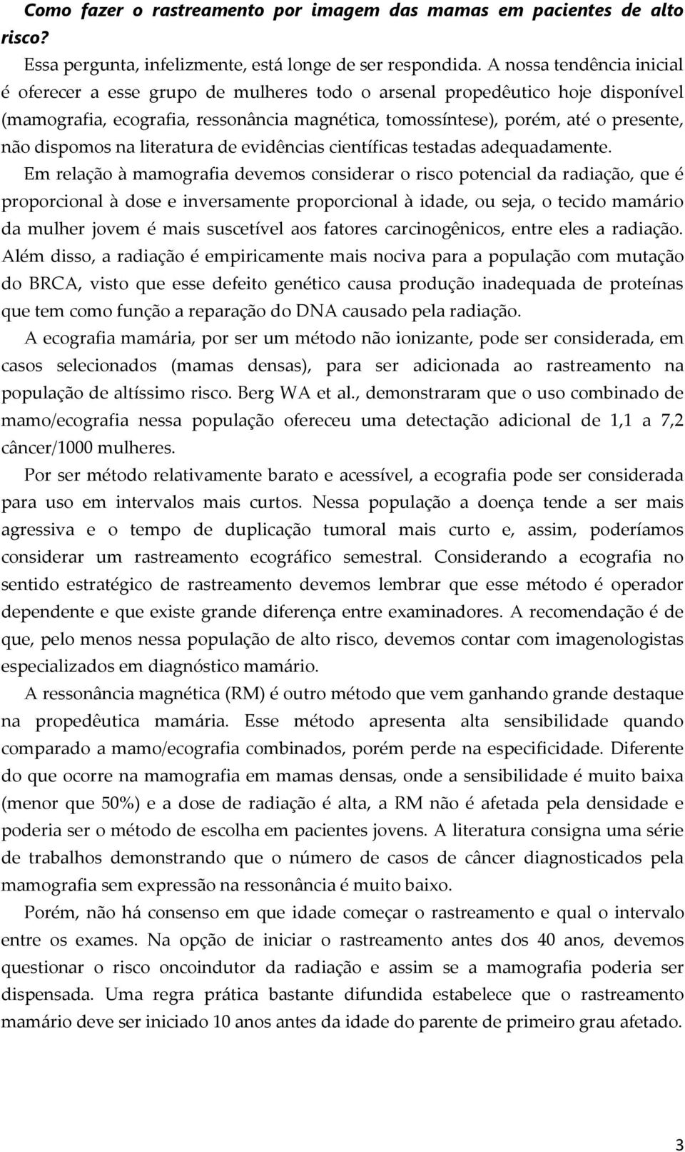 dispomos na literatura de evidências científicas testadas adequadamente.