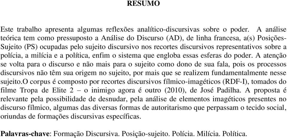 polícia, a milícia e a política, enfim o sistema que engloba essas esferas do poder.