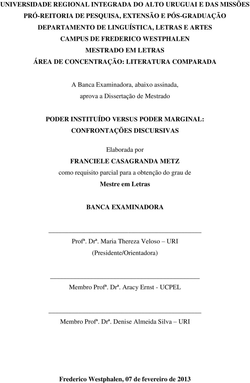 VERSUS PODER MARGINAL: CONFRONTAÇÕES DISCURSIVAS Elaborada por FRANCIELE CASAGRANDA METZ como requisito parcial para a obtenção do grau de Mestre em Letras BANCA EXAMINADORA