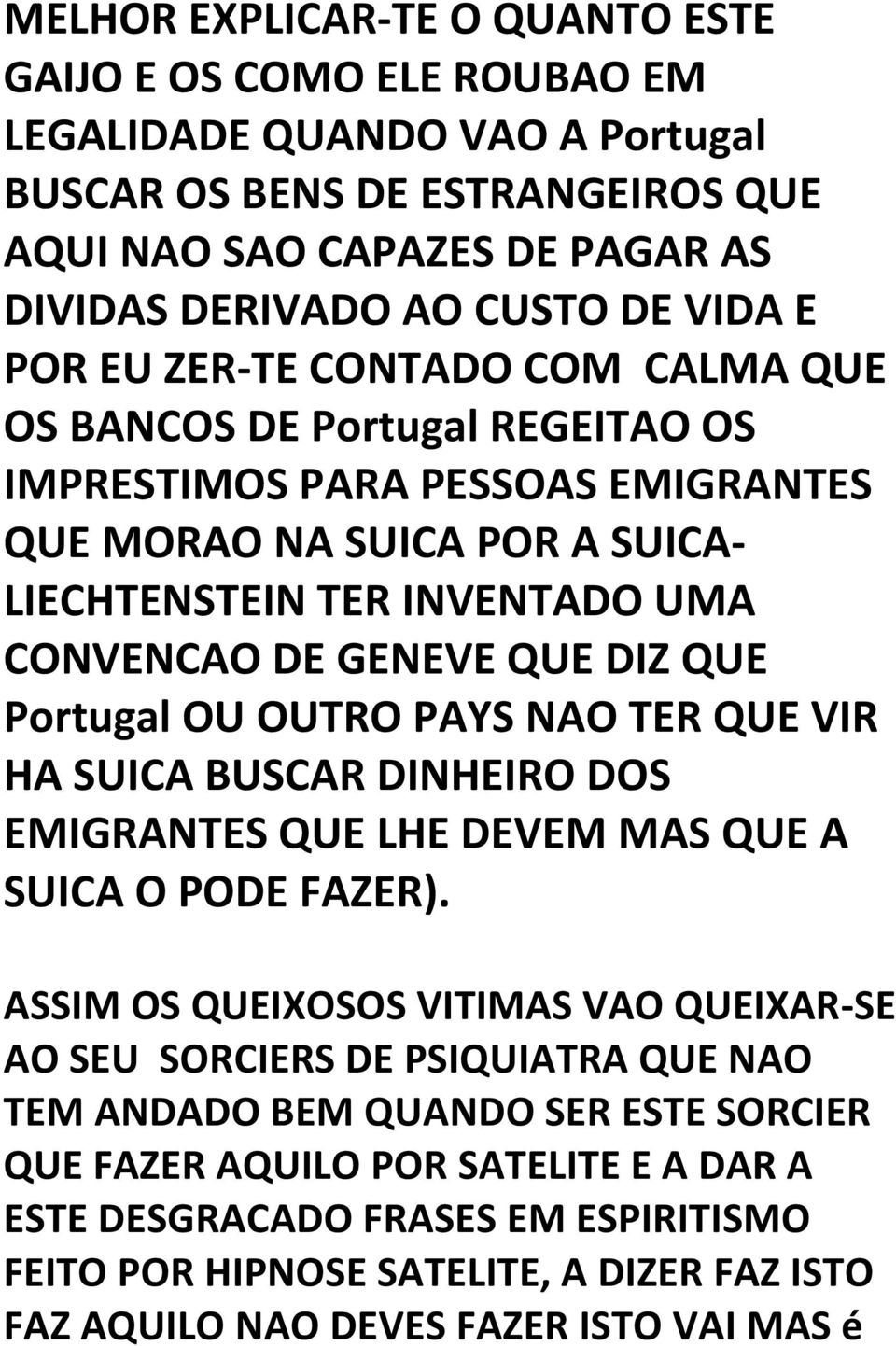 QUE Portugal OU OUTRO PAYS NAO TER QUE VIR HA SUICA BUSCAR DINHEIRO DOS EMIGRANTES QUE LHE DEVEM MAS QUE A SUICA O PODE FAZER).