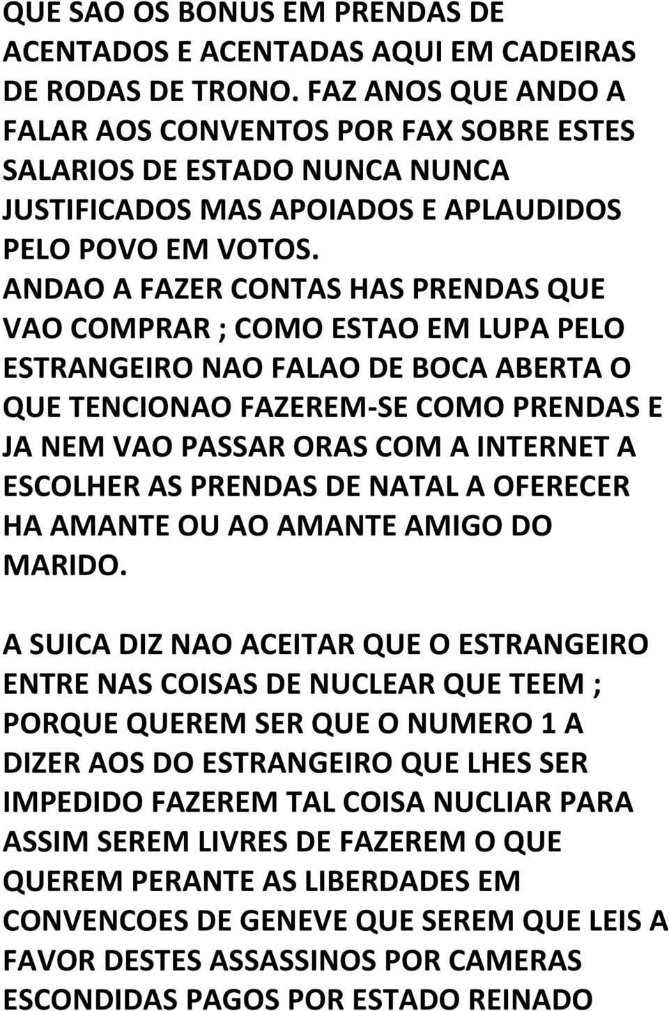 ANDAO A FAZER CONTAS HAS PRENDAS QUE VAO COMPRAR ; COMO ESTAO EM LUPA PELO ESTRANGEIRO NAO FALAO DE BOCA ABERTA O QUE TENCIONAO FAZEREM-SE COMO PRENDAS E JA NEM VAO PASSAR ORAS COM A INTERNET A