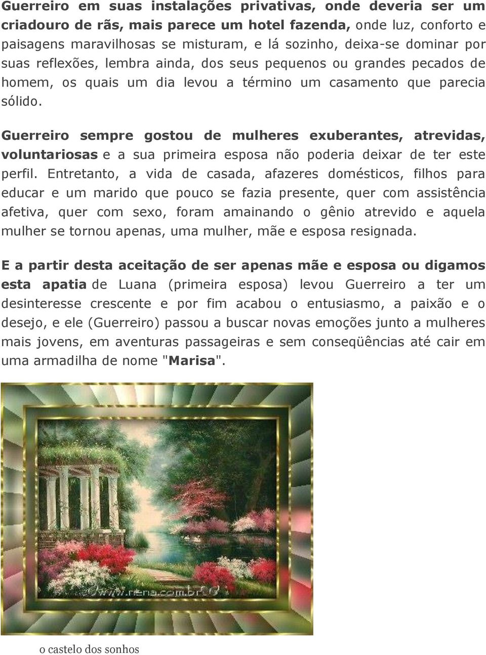 Guerreiro sempre gostou de mulheres exuberantes, atrevidas, voluntariosas e a sua primeira esposa não poderia deixar de ter este perfil.