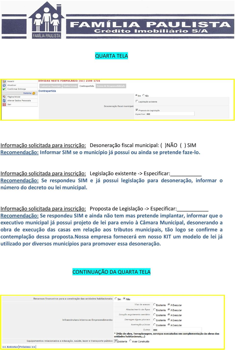 Informação solicitada para inscrição: Proposta de Legislação -> Especificar: Recomendação: Se respondeu SIM e ainda não tem mas pretende implantar, informar que o executivo municipal já possui